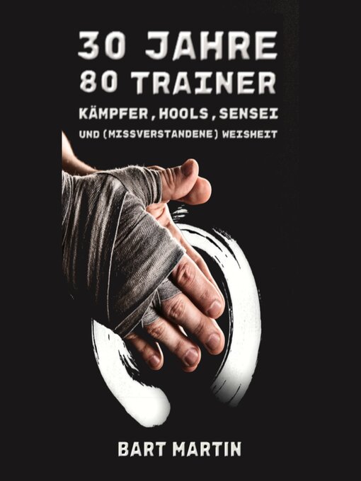 Title details for 30 Jahre, 80 Trainer. Kämpfer, Hools, Sensei und (missverstandene) Weisheit by Bart Martin - Available